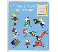I migliori amici di noi bambini. Ediz. a colori
