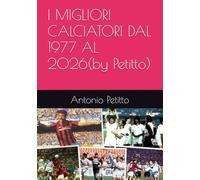 I MIGLIORI CALCIATORI DAL 1977 AL 2026(by Petitto)