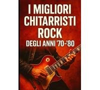 I MIGLIORI CHITARRISTI ROCK DEGLI ANNI 70-80