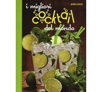 I migliori cocktails del mondo. Ediz. a colori