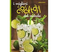 I migliori cocktails del mondo. Ediz. a colori