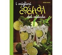 I migliori cocktails del mondo. Ediz. a colori