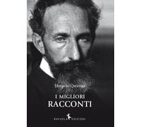 I migliori racconti - Quiroga Horacio
