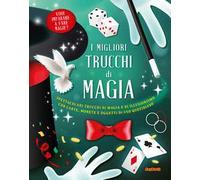 I migliori trucchi di magia. Ediz. a colori