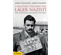 I militari italiani nei lager nazisti. Una resistenza senz'armi (1943-1945...