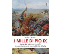 I Mille di Pio IX. Storia dei volontari pontifici che combatteron