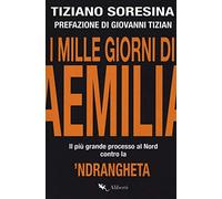 Libri Tiziano Soresina - I Mille Giorni Di Aemilia. Il Piu Grande Processo Al No