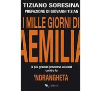 I mille giorni di Aemilia. Il più grande processo al Nord contro la 'ndrangheta