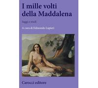 I mille volti della Maddalena. Saggi e studi - Lupieri Edmondo