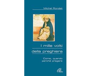 I mille volti della preghiera. Come, quando, perché pregare
