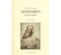 I mille volti di Leonardo. Leonardo oltre il visibile. Ediz. illustrata