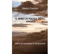 I mimo di Piazza degli Angeli. Diario di un'anima in evoluzione