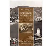 I minatori del Giglio. Storia della miniera e altri ricordi