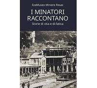 I minatori raccontano. Storie di vita e di fatica