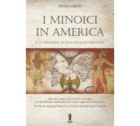 I Minoici in America e le memorie di una civiltà perduta - Bizzi Nicola