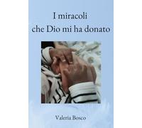 I miracoli che Dio mi ha donato