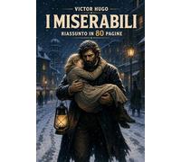 I MISERABILI: Riassunto in 80 pagine (struttura originale)