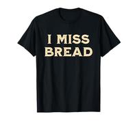 I Miss Bread Divertente Maglietta