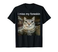 I Miss My Foreskin Maglietta