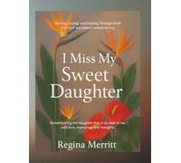 I Miss My Sweet Daughter: Hurting, Loving, and Healing Through Grief