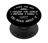 I Miss the Way Viewed World Before Knew Too Much Meme PopSockets PopGrip Adesivo