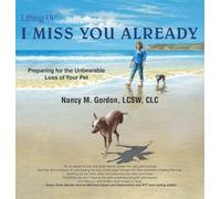 I Miss You Already: Preparing for the Unbearable Loss of Your Pet