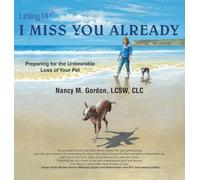 I Miss You Already: Preparing for the Unbearable Loss of Your Pet
