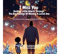 I Miss You!: Guiding Little Hearts Through the Big Feelings of Missing a Loved One
