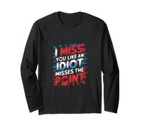 I Miss You Like An Idiot Misses The Point Sarcastico ||- Maglia a Manica