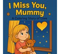 I Miss You, Mummy: A Gentle Story of Love and Memories to Help Children Feel Close to Mum - For Every Child Who Misses Their Mummy"