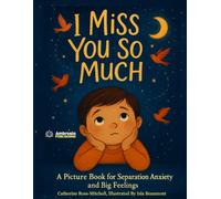 I Miss You So Much: A Picture Book for Separation Anxiety and Big Feelings