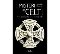 I misteri dei celti: Miti, credenze, leggende e miti