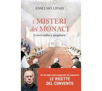 I misteri dei monaci. Convivialità e preghiera - Lipari Anselmo