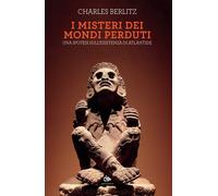 I misteri dei mondi perduti. Una ipotesi sull'esistenza di Atlant