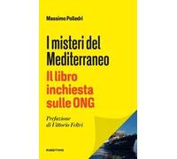 I misteri del Mediterraneo. Il libro inchiesta sulle ONG
