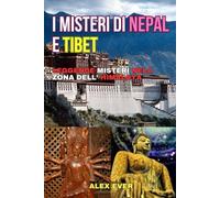 I Misteri del Nepal e Tibet: Leggende e misteri nella zona dell' Himalaya