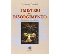I misteri del Risorgimento. Un volto meno noto della storia - Centini Massimo