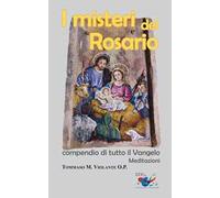 I misteri del Rosario. Compendio di tutto il Vangelo. Meditazioni
