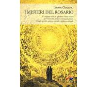 I misteri del rosario. Un originale modo di affrontare l'eterno mistero dell'Uomo-Dio attraverso rivelazioni private, Vangeli apocrifi, sapienza orientale...