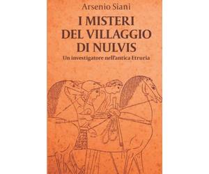 I misteri del villaggio di Nulvis: giallo storico, Etruschi, suspense: 1