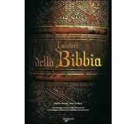 I misteri della Bibbia. I personaggi e le figure più controverse, il linguaggio simbolico, la tradizione dei testi sacri