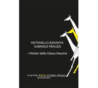 I misteri della Cloaca Maxima - Baranta Antonello, Peruzzi Gabriele