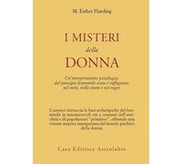 I misteri della donna. Un'interpretazione psicologica del principio femminile come è raffigurato nel mito, nella storia e nei sogni