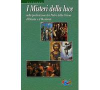 I misteri della luce. Nella predicazione dei Padri della Chiesa d'oriente e d'occidente