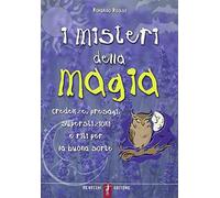 I misteri della magia. Credenze, presagi, superstizioni e riti per la buona sorte
