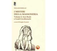 I misteri della massoneria. Vol. 2: Arco reale e gradi cavallereschi