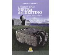 I Misteri della Pietra del Destino L e g g e n d a , S t o r i a e P r o f e z i