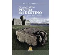 Libri Adrian Gilbert - I Misteri Della Pietra Del Destino. Leggenda, Storia E Pr