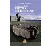 I misteri della pietra del destino. Leggenda, storia e profezia
