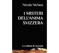 I MISTERI DELL'ANIMA SVIZZERA: La collana di racconti